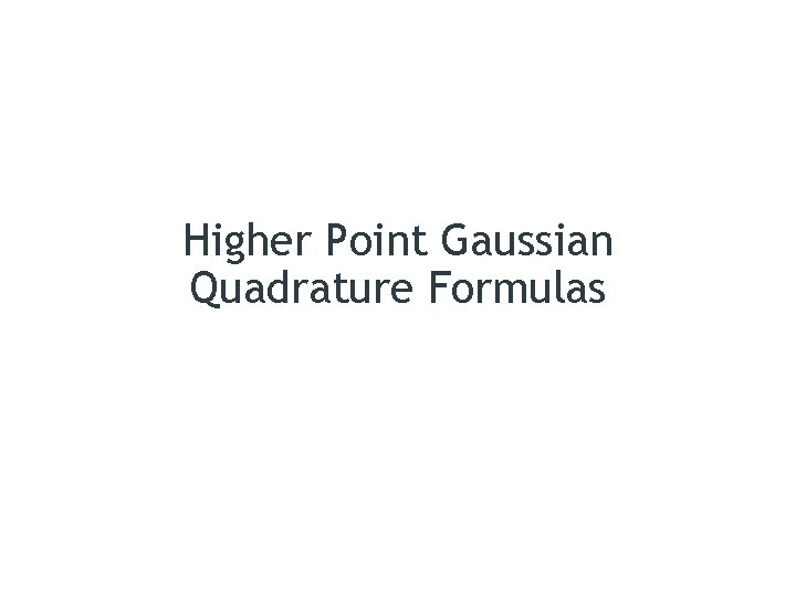 Higher Point Gaussian Quadrature Formulas 