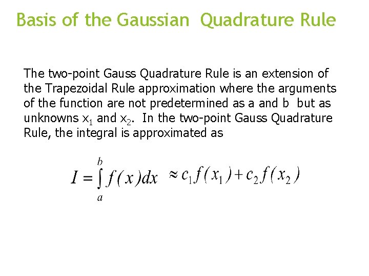 Basis of the Gaussian Quadrature Rule The two-point Gauss Quadrature Rule is an extension