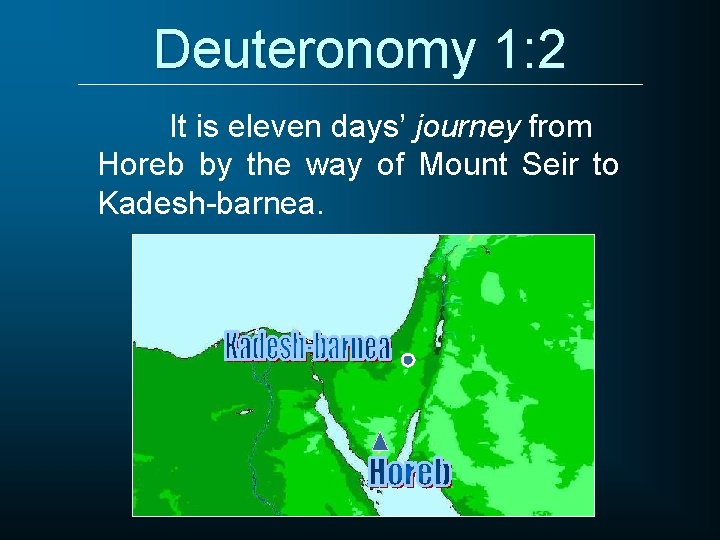 Deuteronomy 1: 2 It is eleven days’ journey from Horeb by the way of