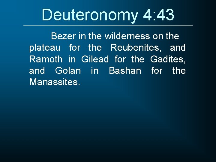 Deuteronomy 4: 43 Bezer in the wilderness on the plateau for the Reubenites, and