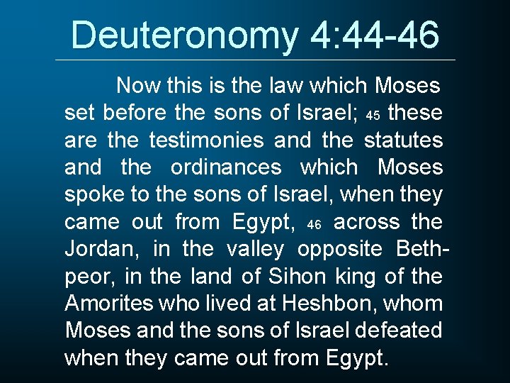 Deuteronomy 4: 44 -46 Now this is the law which Moses set before the