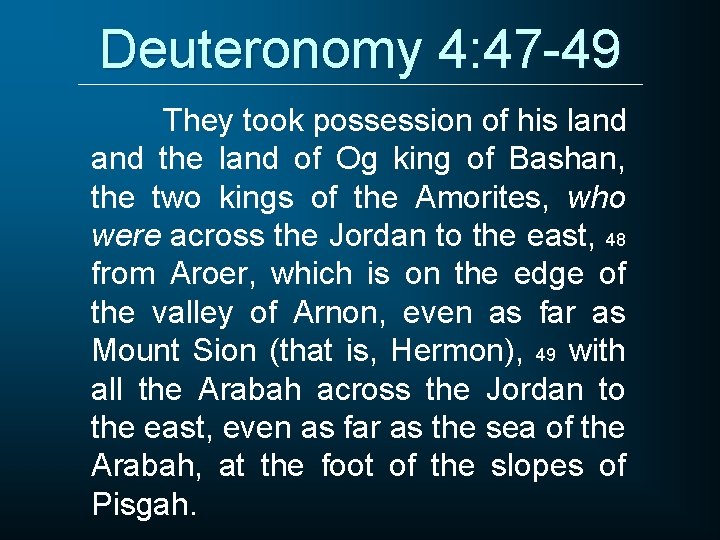 Deuteronomy 4: 47 -49 They took possession of his land the land of Og