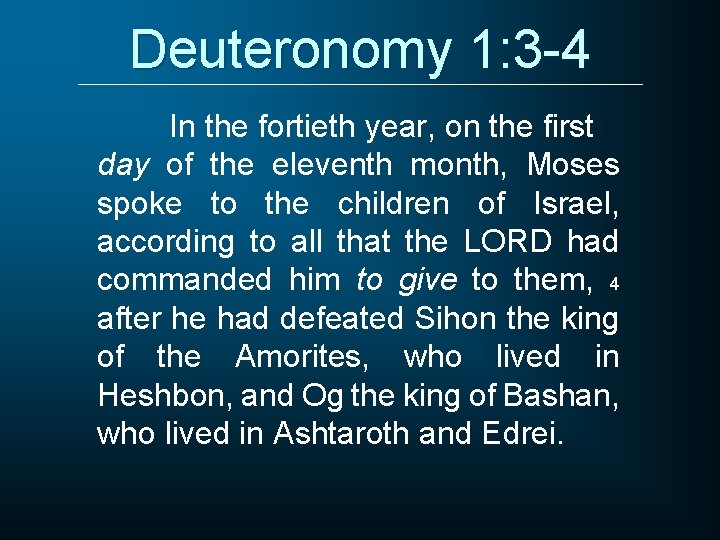 Deuteronomy 1: 3 -4 In the fortieth year, on the first day of the