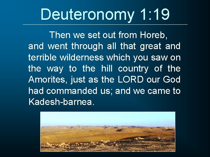 Deuteronomy 1: 19 Then we set out from Horeb, and went through all that