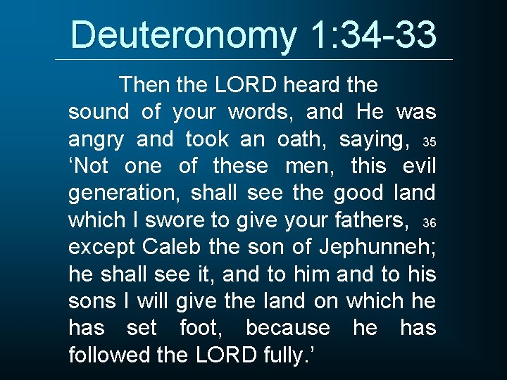 Deuteronomy 1: 34 -33 Then the LORD heard the sound of your words, and