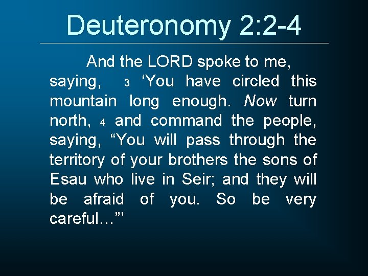 Deuteronomy 2: 2 -4 And the LORD spoke to me, saying, 3 ‘You have