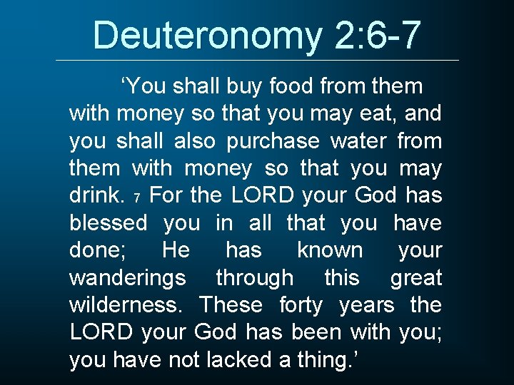 Deuteronomy 2: 6 -7 ‘You shall buy food from them with money so that