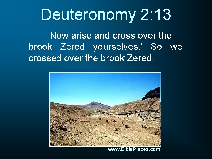 Deuteronomy 2: 13 Now arise and cross over the brook Zered yourselves. ' So