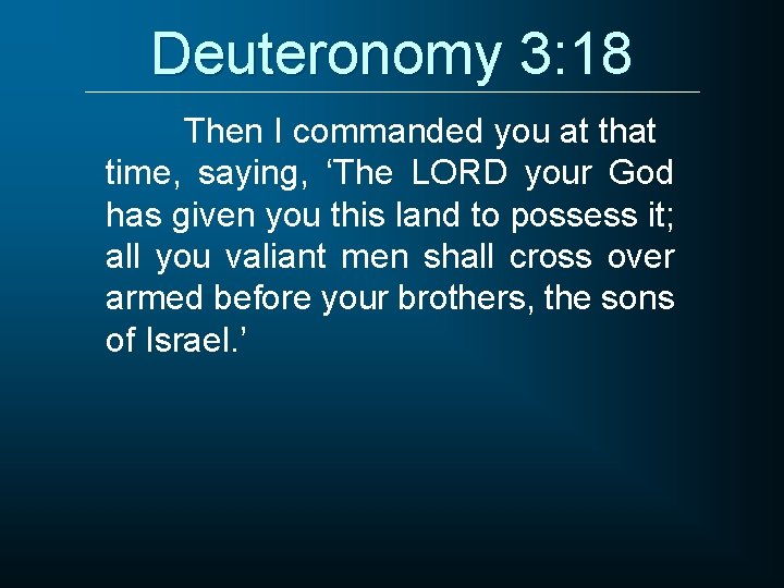 Deuteronomy 3: 18 Then I commanded you at that time, saying, ‘The LORD your