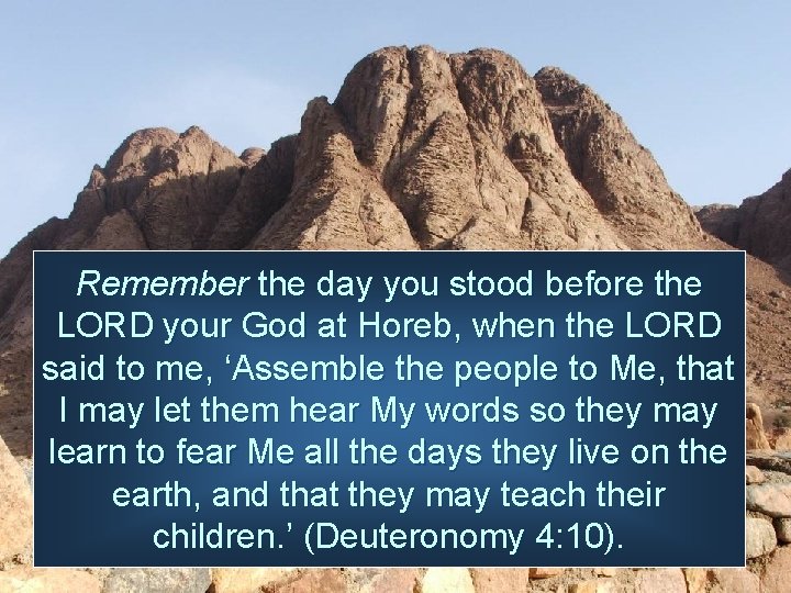 Remember the day you stood before the LORD your God at Horeb, when the