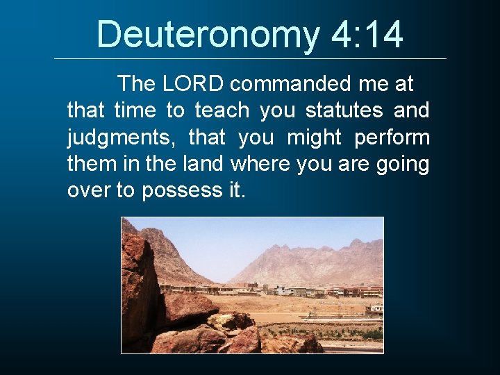 Deuteronomy 4: 14 The LORD commanded me at that time to teach you statutes