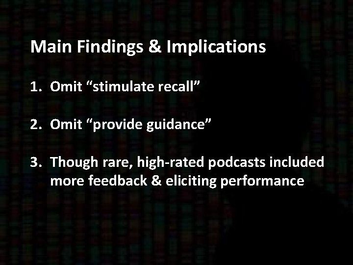 Main Findings & Implications 1. Omit “stimulate recall” 2. Omit “provide guidance” 3. Though