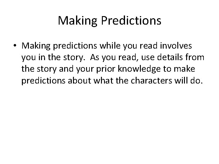 Making Predictions • Making predictions while you read involves you in the story. As