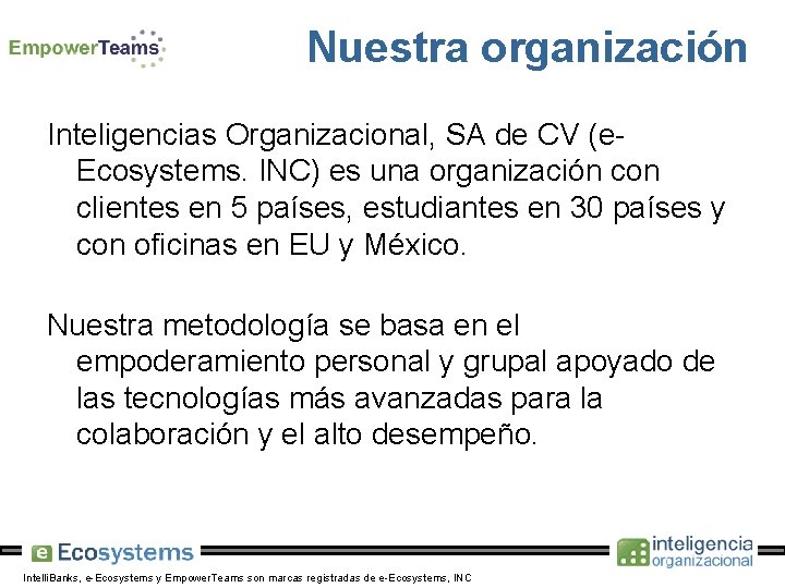 Nuestra organización Inteligencias Organizacional, SA de CV (e. Ecosystems. INC) es una organización con