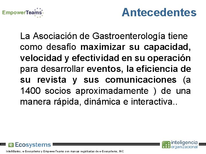 Antecedentes La Asociación de Gastroenterología tiene como desafío maximizar su capacidad, velocidad y efectividad