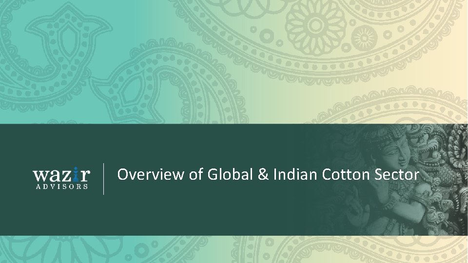Overview of Global & Indian Cotton Sector 