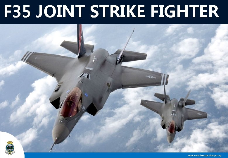 F 35 JOINT STRIKE FIGHTER www. volunteercadetcorps. org 