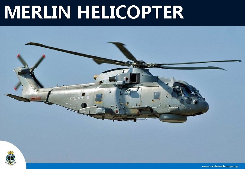 MERLIN HELICOPTER www. volunteercadetcorps. org 