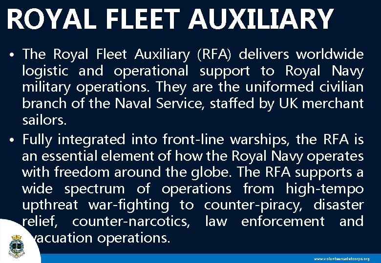 ROYAL FLEET AUXILIARY • The Royal Fleet Auxiliary (RFA) delivers worldwide logistic and operational