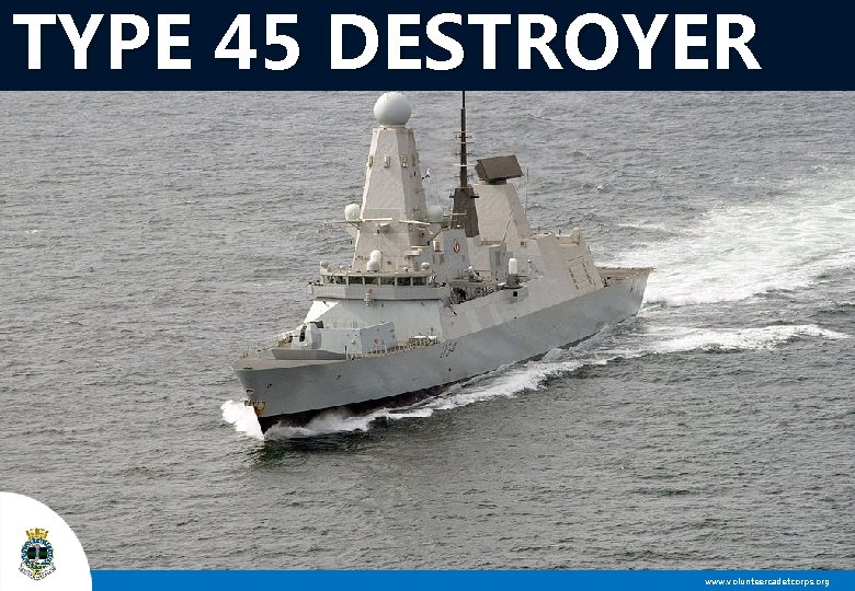 TYPE 45 DESTROYER www. volunteercadetcorps. org 