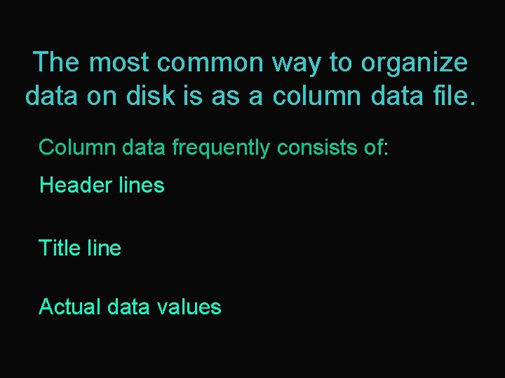 The most common way to organize data on disk is as a column data
