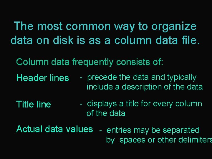 The most common way to organize data on disk is as a column data