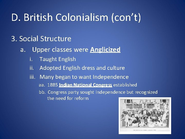 D. British Colonialism (con’t) 3. Social Structure a. Upper classes were Anglicized i. Taught