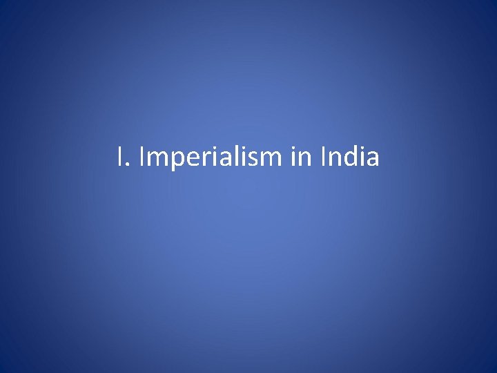 I. Imperialism in India 