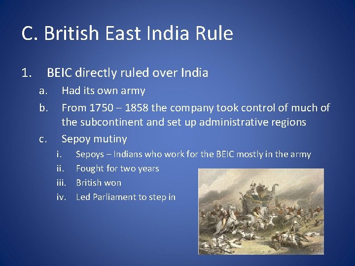 C. British East India Rule 1. BEIC directly ruled over India a. b. c.