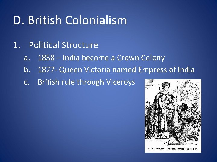 D. British Colonialism 1. Political Structure a. 1858 – India become a Crown Colony