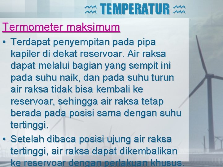  TEMPERATUR Termometer maksimum • Terdapat penyempitan pada pipa kapiler di dekat reservoar. Air