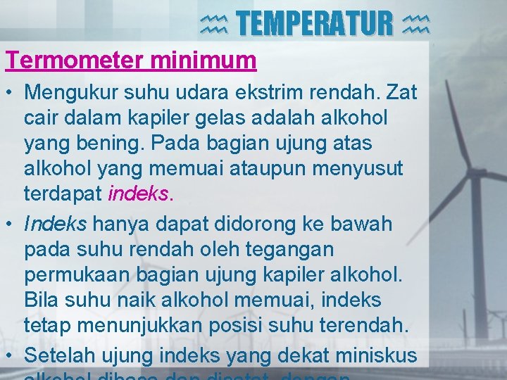  TEMPERATUR Termometer minimum • Mengukur suhu udara ekstrim rendah. Zat cair dalam kapiler