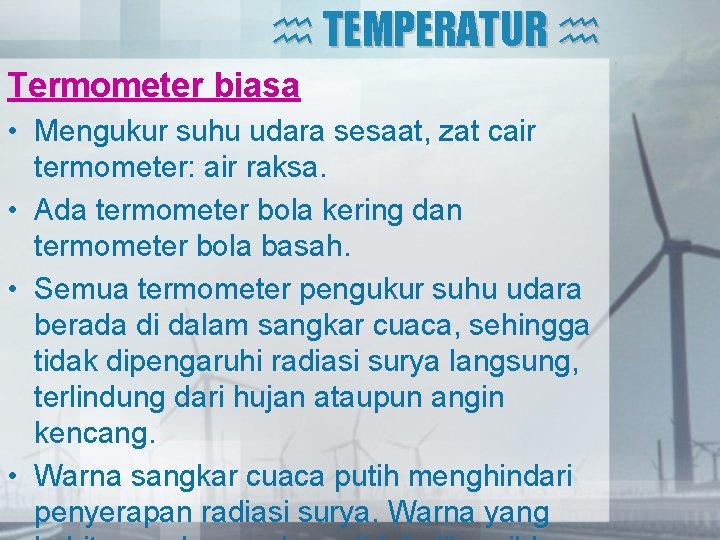  TEMPERATUR Termometer biasa • Mengukur suhu udara sesaat, zat cair termometer: air raksa.