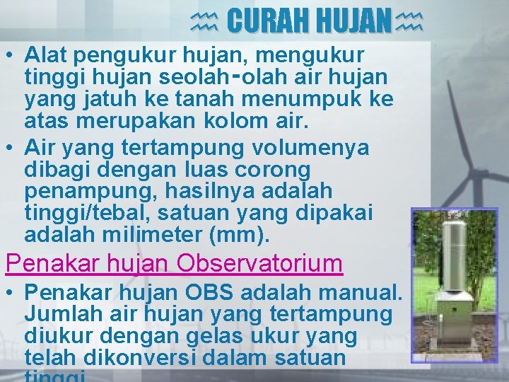  CURAH HUJAN • Alat pengukur hujan, mengukur tinggi hujan seolah‑olah air hujan yang