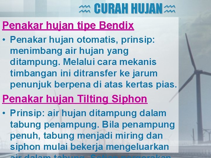  CURAH HUJAN Penakar hujan tipe Bendix • Penakar hujan otomatis, prinsip: menimbang air