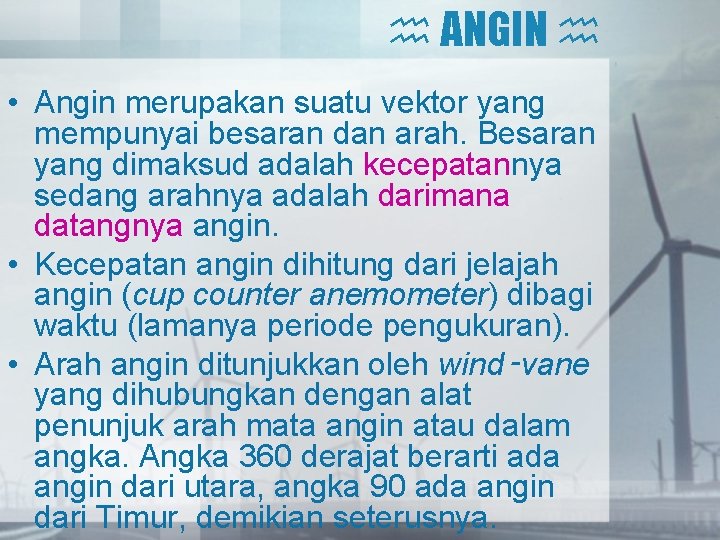  ANGIN • Angin merupakan suatu vektor yang mempunyai besaran dan arah. Besaran yang