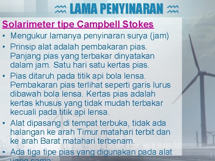  LAMA PENYINARAN Solarimeter tipe Campbell Stokes • Mengukur lamanya penyinaran surya (jam) •