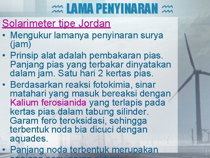  LAMA PENYINARAN Solarimeter tipe Jordan • Mengukur lamanya penyinaran surya (jam) • Prinsip