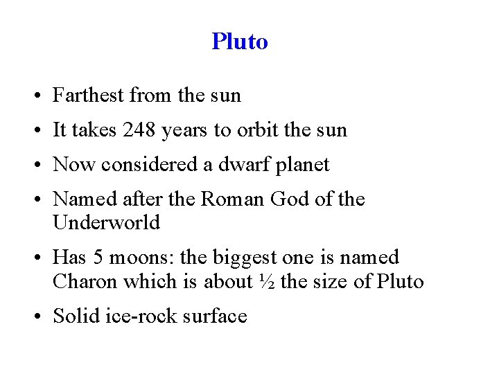 Pluto • Farthest from the sun • It takes 248 years to orbit the