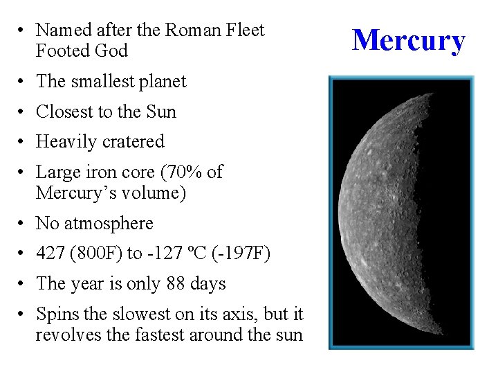  • Named after the Roman Fleet Footed God • The smallest planet •