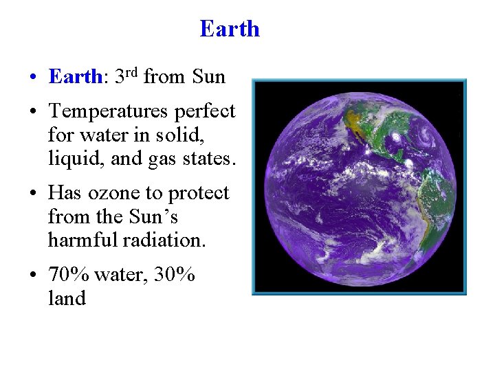 Earth • Earth: 3 rd from Sun • Temperatures perfect for water in solid,
