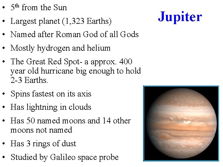  • 5 th from the Sun • Largest planet (1, 323 Earths) •