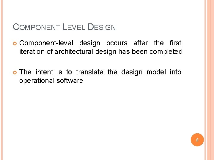COMPONENT LEVEL DESIGN Component-level design occurs after the first iteration of architectural design has
