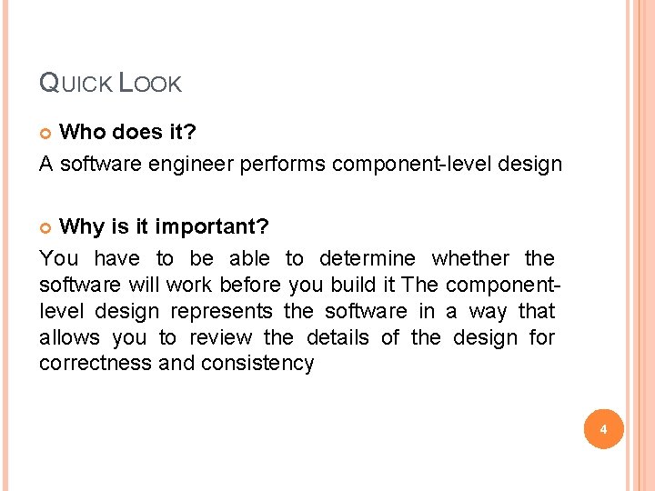 QUICK LOOK Who does it? A software engineer performs component-level design Why is it