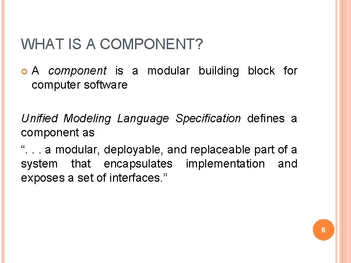 WHAT IS A COMPONENT? A component is a modular building block for computer software