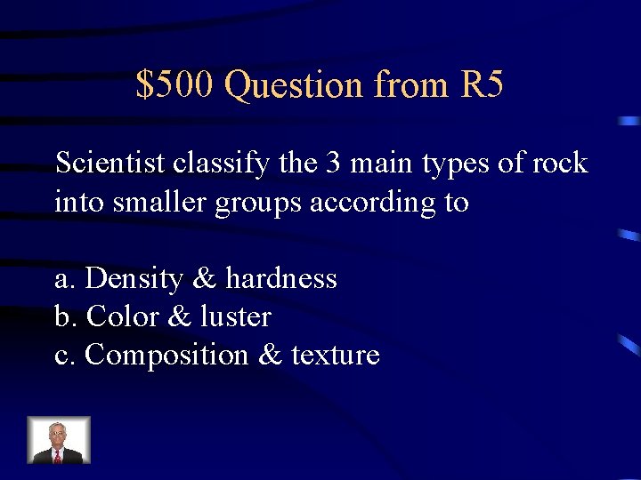 $500 Question from R 5 Scientist classify the 3 main types of rock into