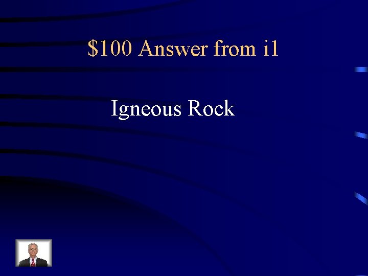 $100 Answer from i 1 Igneous Rock 