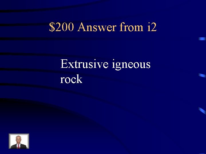 $200 Answer from i 2 Extrusive igneous rock 