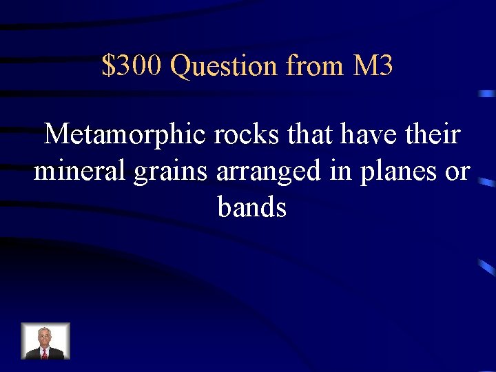 $300 Question from M 3 Metamorphic rocks that have their mineral grains arranged in