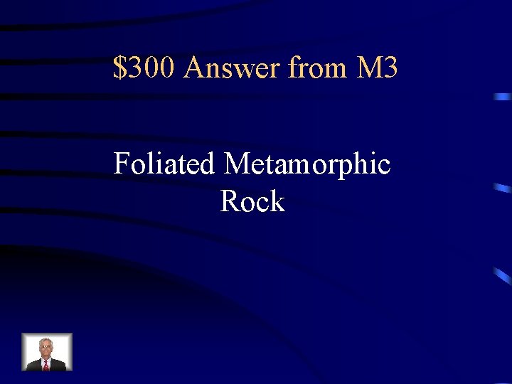 $300 Answer from M 3 Foliated Metamorphic Rock 